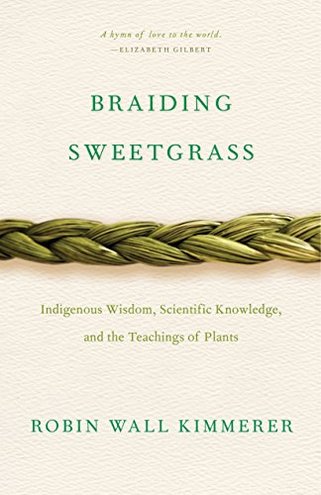 Woven Wisdom: The Provocative Interplay of Science and Indigenous Knowledge in Kimmerer’s “Braiding Sweetgrass